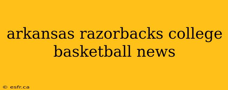 arkansas razorbacks college basketball news