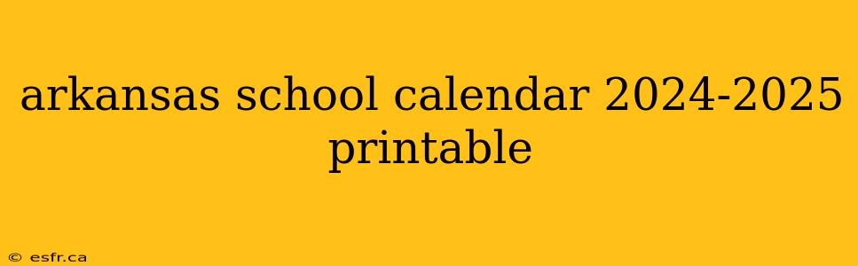 arkansas school calendar 2024-2025 printable