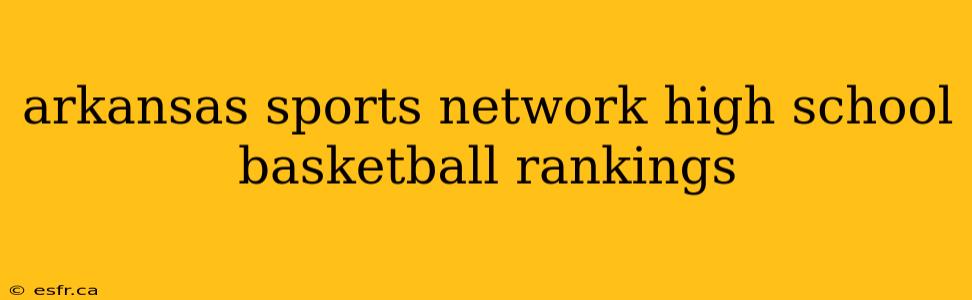 arkansas sports network high school basketball rankings