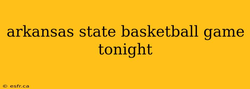 arkansas state basketball game tonight