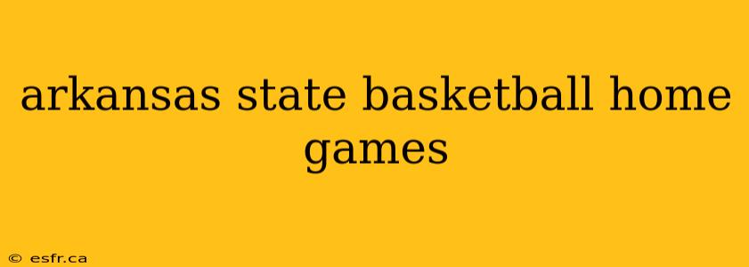 arkansas state basketball home games