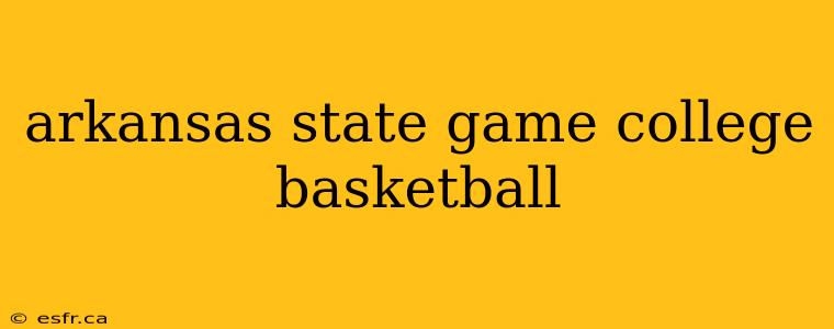 arkansas state game college basketball