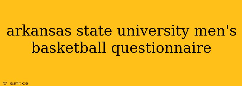 arkansas state university men's basketball questionnaire