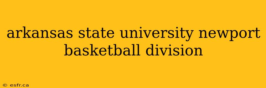 arkansas state university newport basketball division