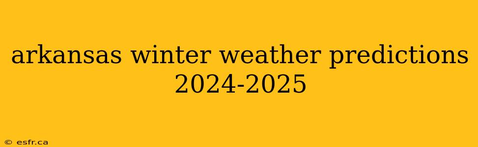 arkansas winter weather predictions 2024-2025