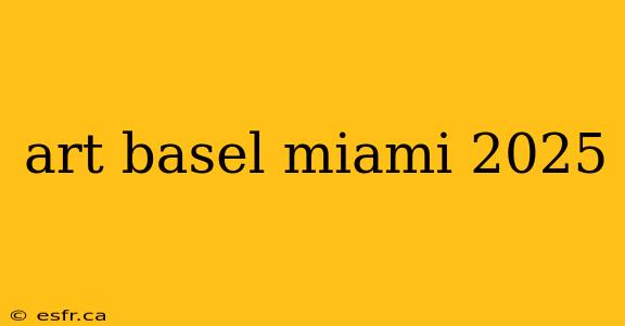 art basel miami 2025