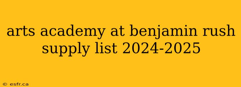 arts academy at benjamin rush supply list 2024-2025