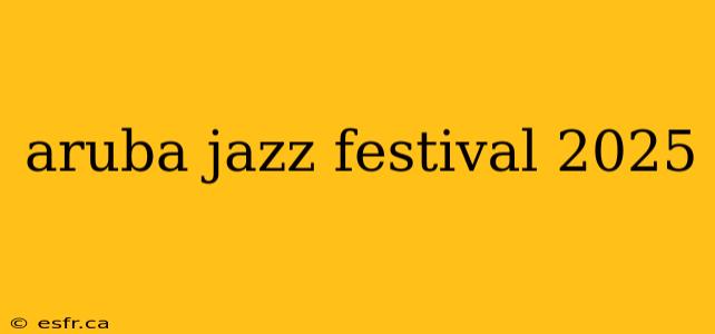 aruba jazz festival 2025