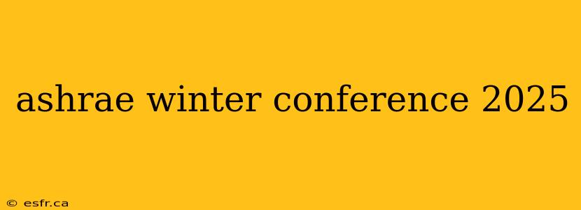 ashrae winter conference 2025