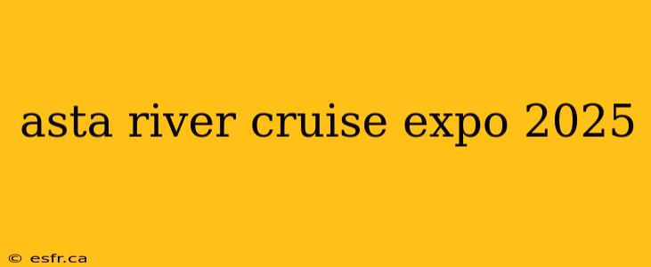 asta river cruise expo 2025