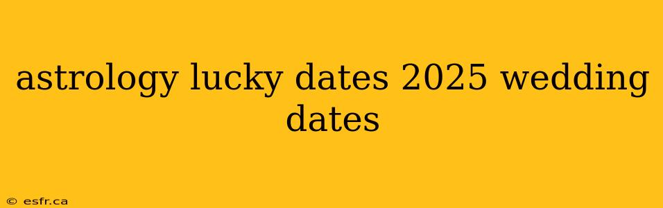 astrology lucky dates 2025 wedding dates