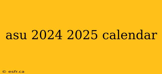 asu 2024 2025 calendar