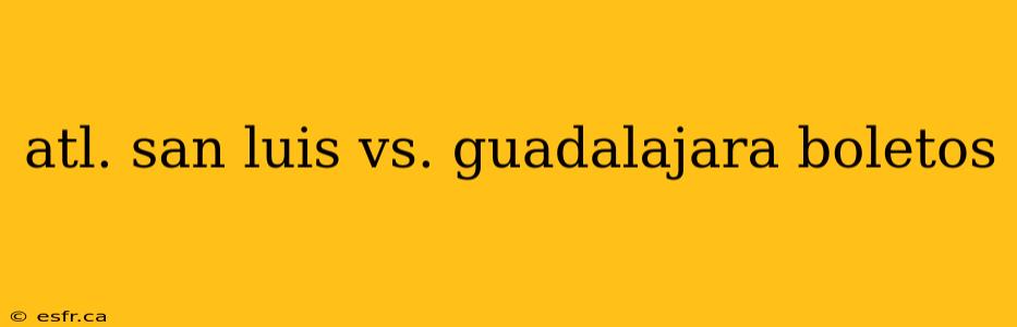 atl. san luis vs. guadalajara boletos