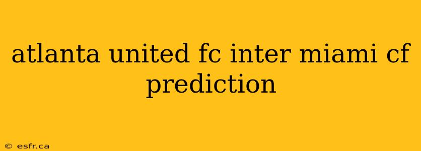 atlanta united fc inter miami cf prediction