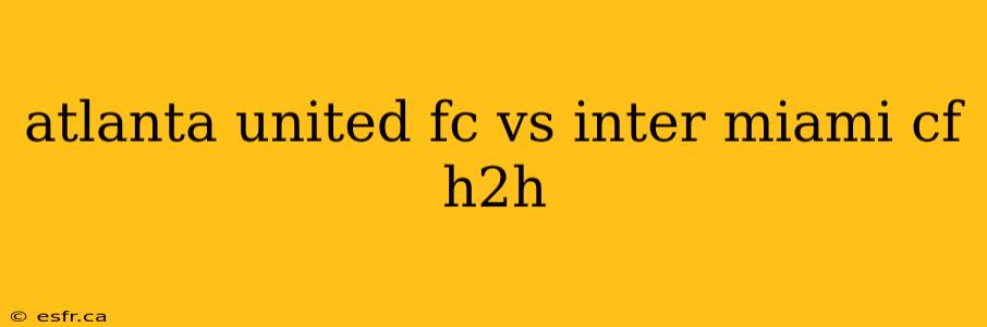 atlanta united fc vs inter miami cf h2h