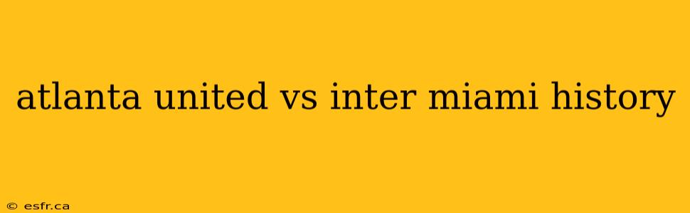 atlanta united vs inter miami history