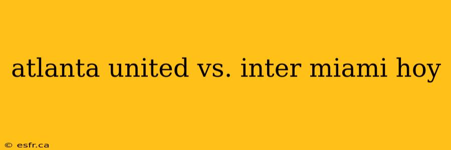 atlanta united vs. inter miami hoy