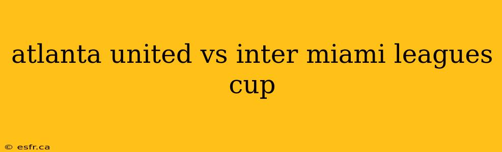 atlanta united vs inter miami leagues cup