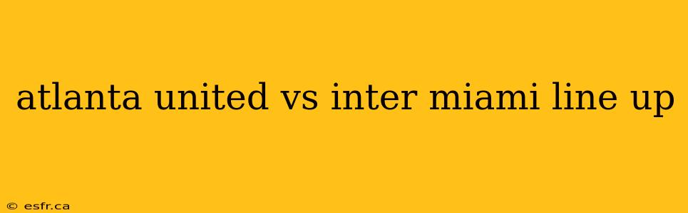 atlanta united vs inter miami line up