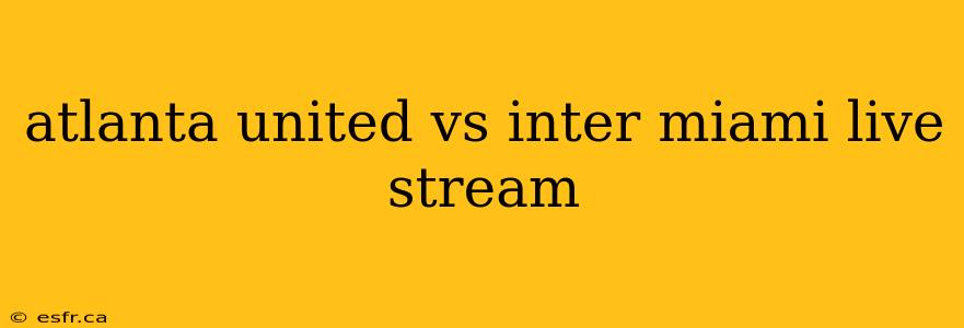 atlanta united vs inter miami live stream