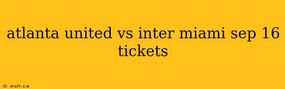 atlanta united vs inter miami sep 16 tickets