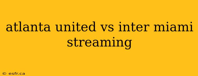 atlanta united vs inter miami streaming