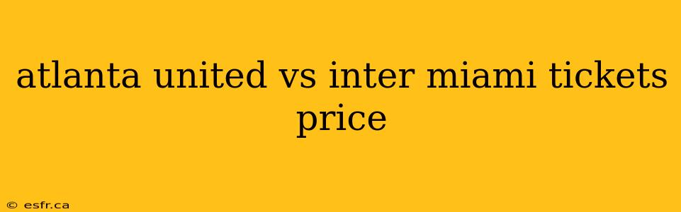 atlanta united vs inter miami tickets price