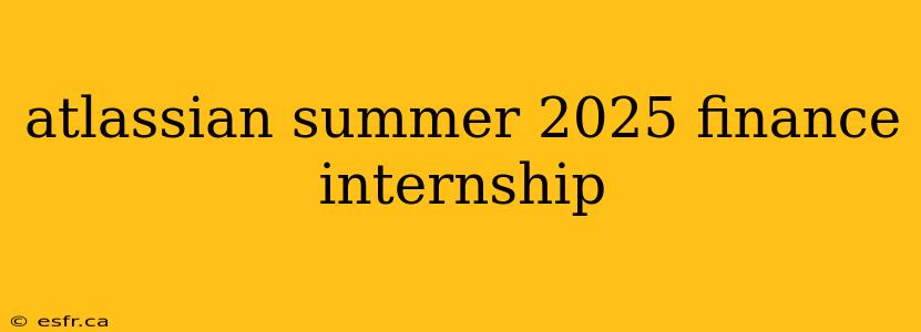 atlassian summer 2025 finance internship