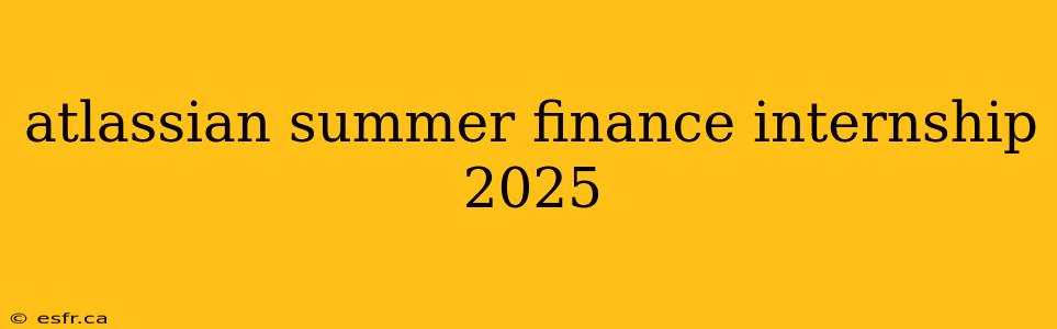 atlassian summer finance internship 2025