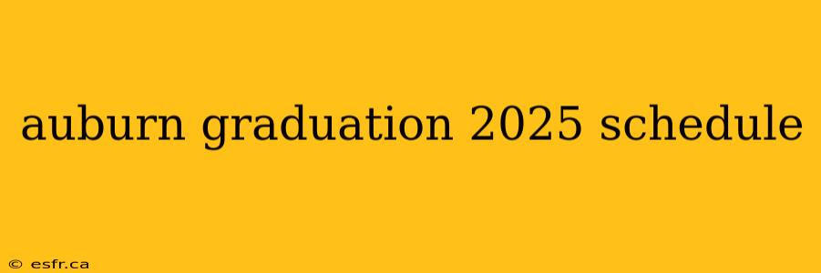 auburn graduation 2025 schedule