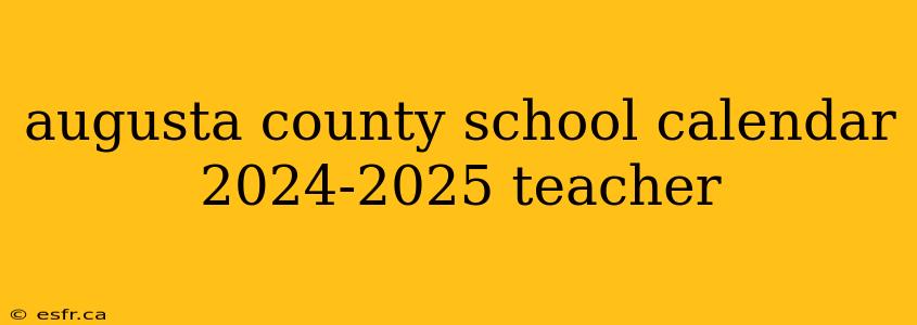 augusta county school calendar 2024-2025 teacher