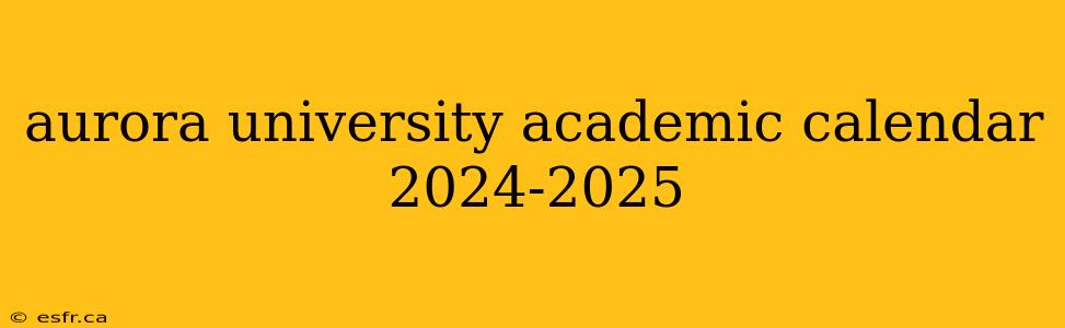 aurora university academic calendar 2024-2025