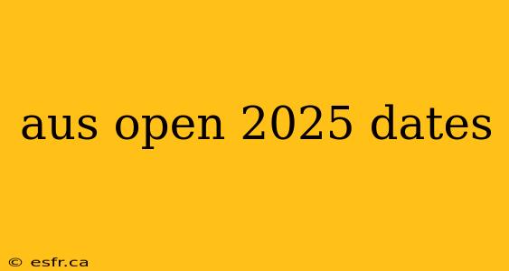 aus open 2025 dates