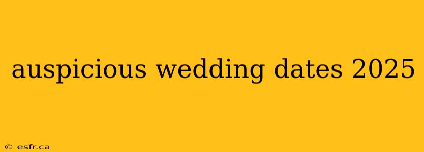 auspicious wedding dates 2025