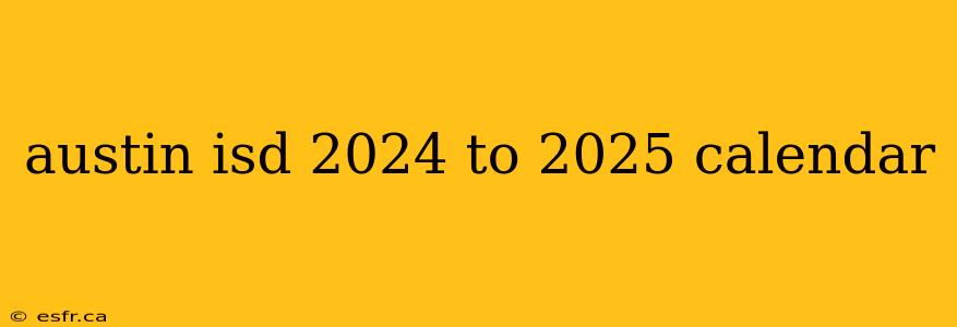 austin isd 2024 to 2025 calendar