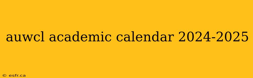 auwcl academic calendar 2024-2025