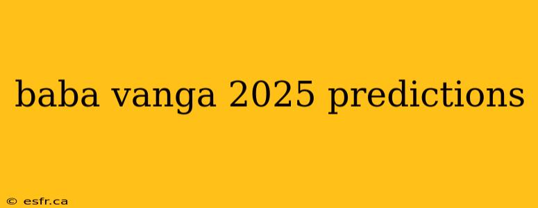 baba vanga 2025 predictions