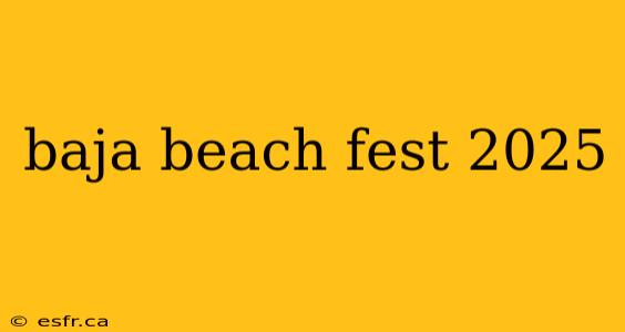 baja beach fest 2025