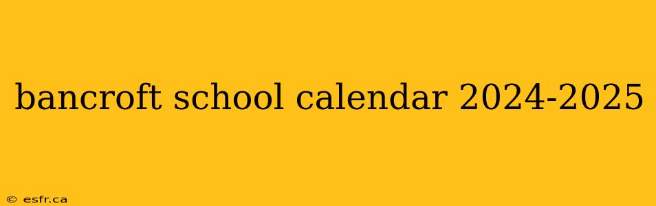 bancroft school calendar 2024-2025