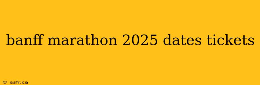 banff marathon 2025 dates tickets