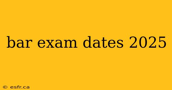 bar exam dates 2025