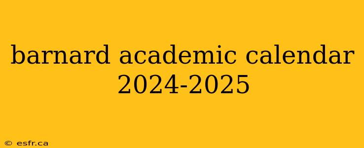 barnard academic calendar 2024-2025