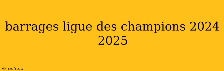 barrages ligue des champions 2024 2025