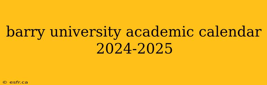 barry university academic calendar 2024-2025