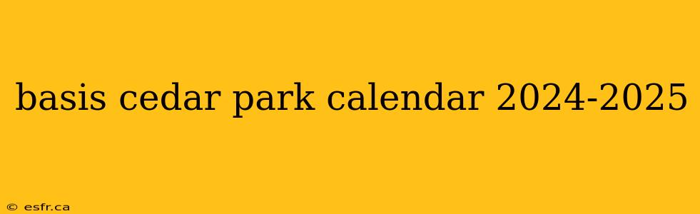 basis cedar park calendar 2024-2025