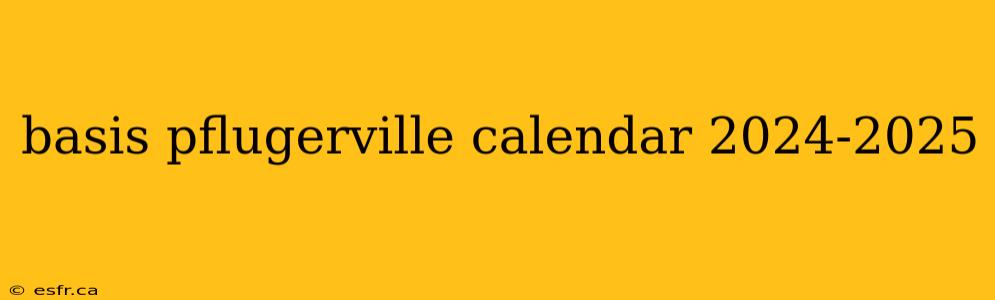 basis pflugerville calendar 2024-2025