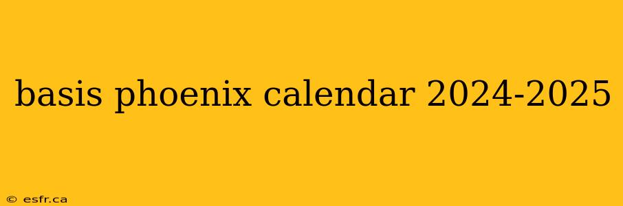 basis phoenix calendar 2024-2025