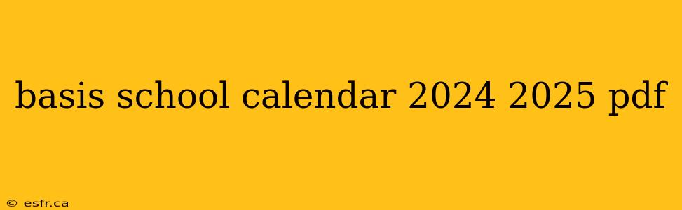 basis school calendar 2024 2025 pdf