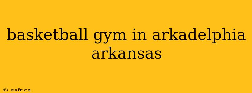 basketball gym in arkadelphia arkansas