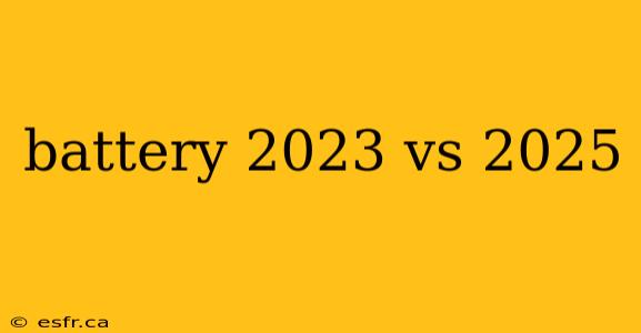 battery 2023 vs 2025